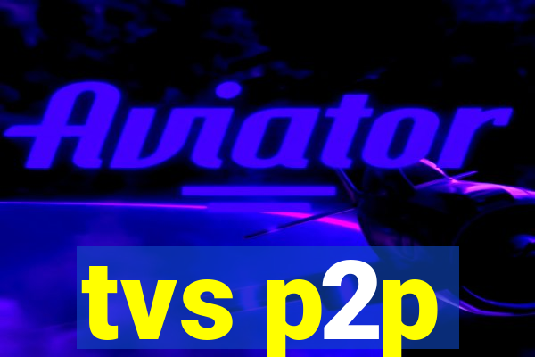 tvs p2p